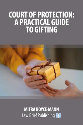 Court of Protection: A Practical Guide to Gifting von Law Brief Publishing